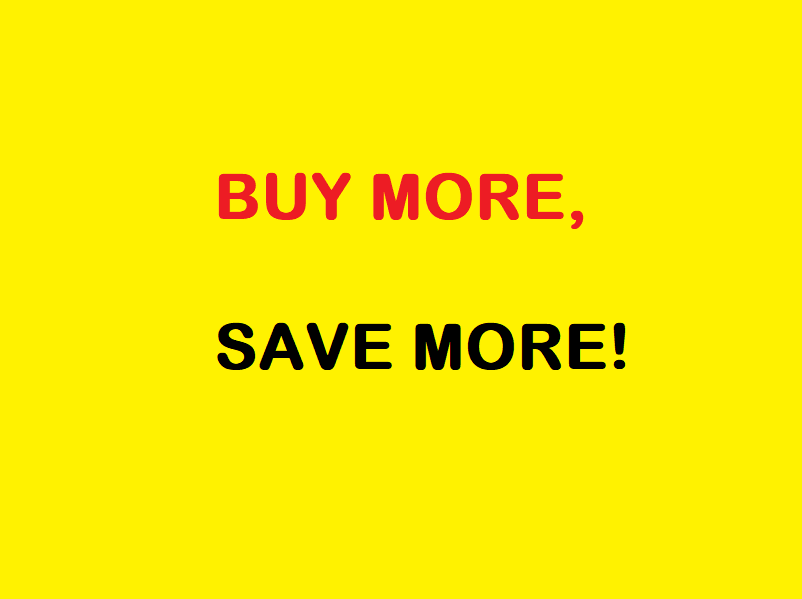 BUY MORE, SAVE MORE!
